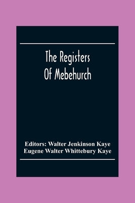 The Registers Of Mebehurch In The Cobnship Of Culcheth In The County Of Lancaster Christenings, Weddings And Burials 1599-1812 by Jenkinson Kaye, Walter