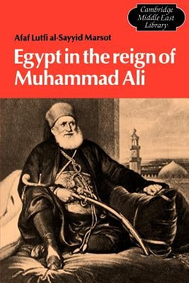 Egypt in the Reign of Muhammad Ali by Al-Sayyid Marsot, Afaf Lutfi