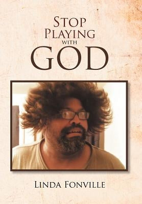 Stop Playing with God by Fonville, Linda