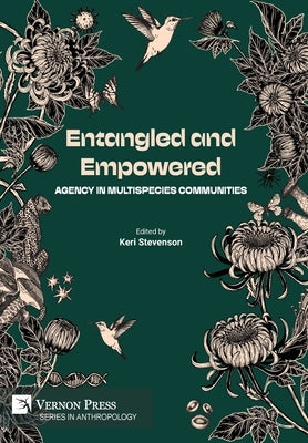 Entangled and Empowered: Agency in Multispecies Communities by Stevenson, Keri