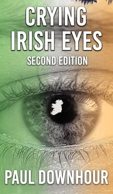 Crying Irish Eyes: Second Edition by Downhour, Paul