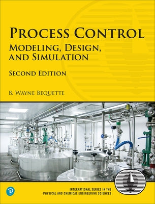 Process Control: Modeling, Design, and Simulation by Bequette, B.