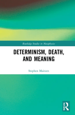 Determinism, Death, and Meaning by Maitzen, Stephen