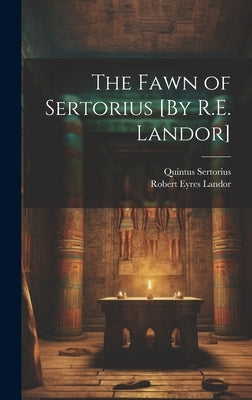The Fawn of Sertorius [By R.E. Landor] by Landor, Robert Eyres