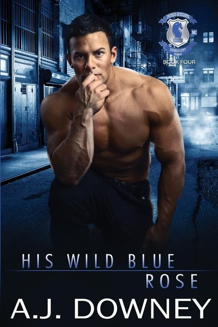His Wild Blue Rose: Indigo Knights Book IV by Downey, A. J.