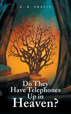 Do They Have Telephones Up in Heaven? by Pravin, R. R.