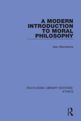 A Modern Introduction to Moral Philosophy by Montefiore, Alan