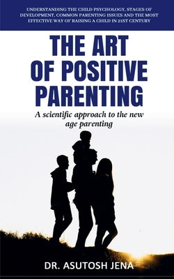 The Art of Positive Parenting by Asutosh