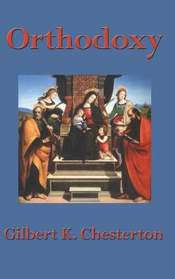 Orthodoxy by Chesterton, G. K.