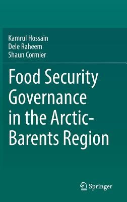 Food Security Governance in the Arctic-Barents Region by Hossain, Kamrul