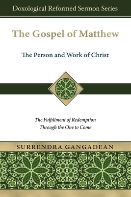 The Gospel of Matthew: The Fulfillment of Redemption Through the One to Come by Gangadean, Surrendra