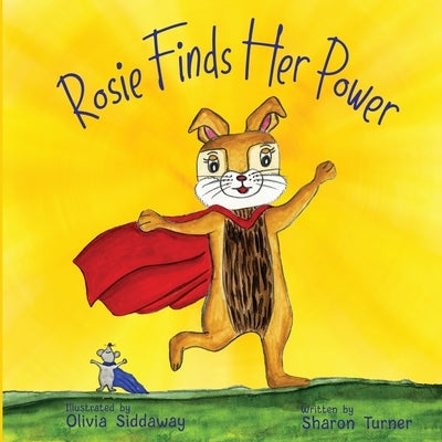 Rosie Finds Her Power: Helping Children Cope With Change And Uncertainty In Their World by Turner, Sharon