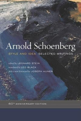 Style and Idea: Selected Writings, 60th Anniversary Edition by Schoenberg, Arnold