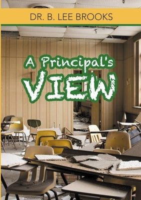 A Principal's View by Brooks, B. Lee