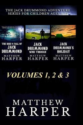 The Jack Drummond Adventure Series: (Volumes 1, 2 & 3): Kids Books For Ages 9-12 by Harper, Matthew