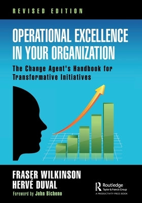 Operational Excellence in Your Organization: The Change Agent's Handbook for Transformative Initiatives by Wilkinson, Fraser
