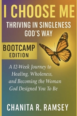 I Choose Me: Thriving in Singleness God's Way Bootcamp Edition by Ramsey, Chanita R.