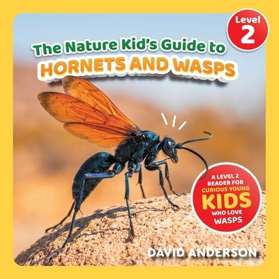 The Nature Kid's Guide to Hornets and Wasps: A Level 2 Reader for Curious Young Kids Who Love Wasps! by Anderson, David