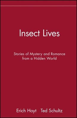 Insect Lives: Stories of Mystery and Romance from a Hidden World by Hoyt, Erich