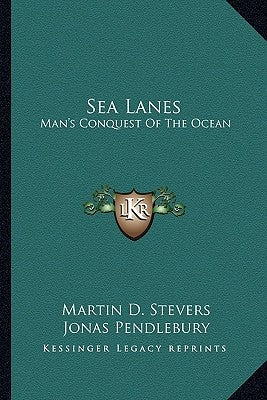 Sea Lanes: Man's Conquest Of The Ocean by Stevers, Martin D.