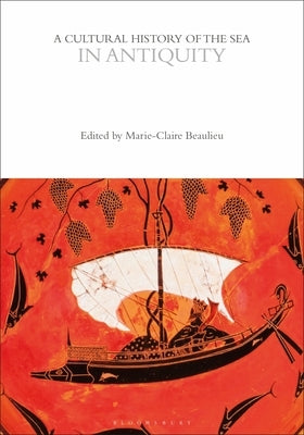 A Cultural History of the Sea in Antiquity by Beaulieu, Marie-Claire
