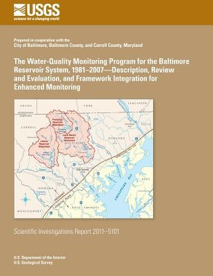 The Water-Quality Monitoring Program for the Baltimore Reservoir System, 1981?2007?Description, Review and Evaluation, and Framework Integration for E by Waldron, Marcus C.