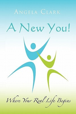 A New You: Where Your Real Life Begins by Clark, Angela