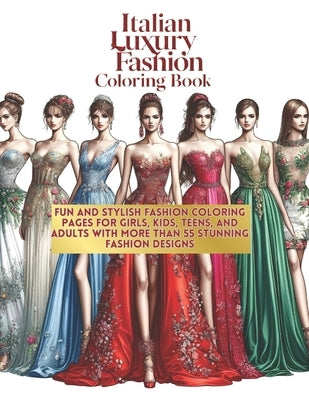 Italian Luxury Fashion Coloring Book: Fun and Stylish Fashion Coloring Pages for Girls, Kids, Teens, and Adults with More Than 55 Stunning Fashion Des by School, Italian Fashion