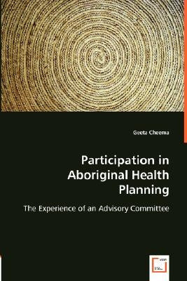 Participation in Aboriginal Health Planning by Cheema, Geeta