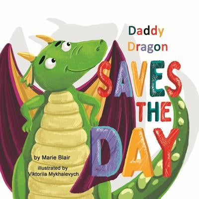 Daddy Dragon Saves the Day: Picture Rhyming book for kids age 3-6 years old, Cute and funny bedtime story for preschoolers by Mykhalevych, Viktoriia