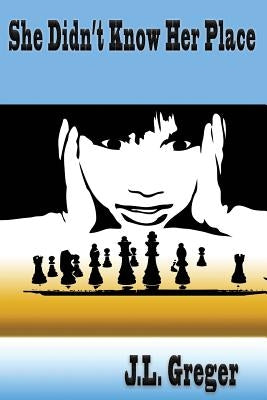 She Didn't Know Her Place: An Academic Mystery by Greger, J. L.