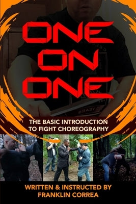 One on One - The Basic Introduction to Fight Choreography by Correa, Franklin