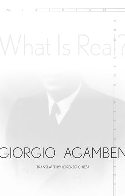 What Is Real? by Agamben, Giorgio