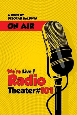 We're Live! Radio Theater #101 by Baldwin, Deborah Helen