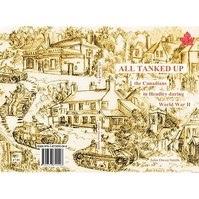 All Tanked Up: The Story of Canadian Troops in a Hampshire Village During World War II - Told by Villagers and Veterans by Smith, John Owen