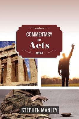 Commentary on Acts 3 by Manley, Stephen