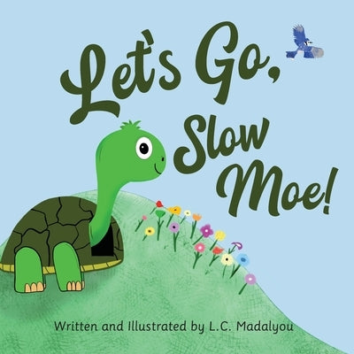 Let's Go, Slow Moe! by Madalyou, L. C.