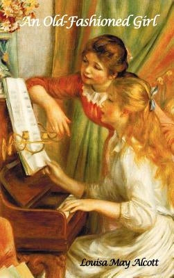 An Old-Fashioned Girl by Alcott, Louisa May