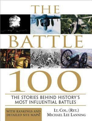 The Battle 100: The Stories Behind History's Most Influential Battles by Lanning, Michael