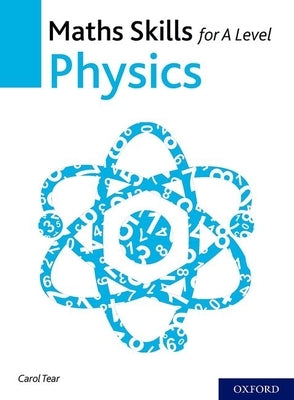 Maths Skills for a Level Physics Second Edition by Tear, Carol