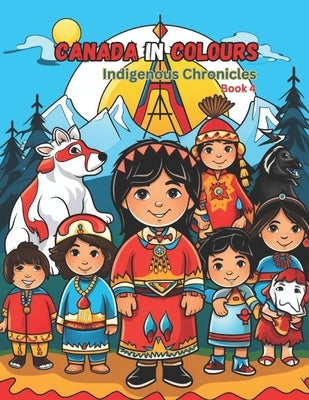 Canada in Colours: Indigenous Chronicle - Book 4 by Valianski, Ihar