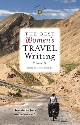 The Best Women's Travel Writing, Volume 11: True Stories from Around the World by Spalding, Lavinia