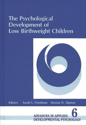 The Psychological Development of Low Birthweight Children by Sigel, Irving E.