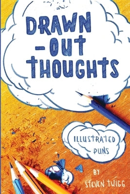 Drawn-Out Thoughts: More Illustrated Puns and Wordplay by Steven Twigg by Twigg, Steven J. R.