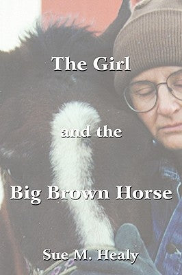 The Girl and the Big Brown Horse by Healy, Sue M.