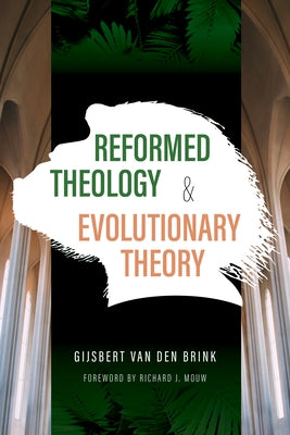Reformed Theology and Evolutionary Theory by Van Den Brink, Gijsbert