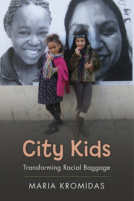 City Kids: Transforming Racial Baggage by Kromidas, Maria