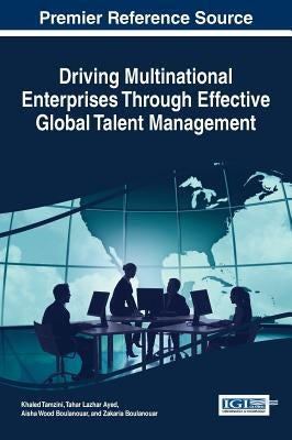 Driving Multinational Enterprises Through Effective Global Talent Management by Tamzini, Khaled