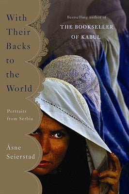 With Their Backs to the World: Portraits from Serbia by Seierstad, Asne