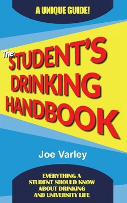 The Student's Drinking Handbook by Varley, Joe